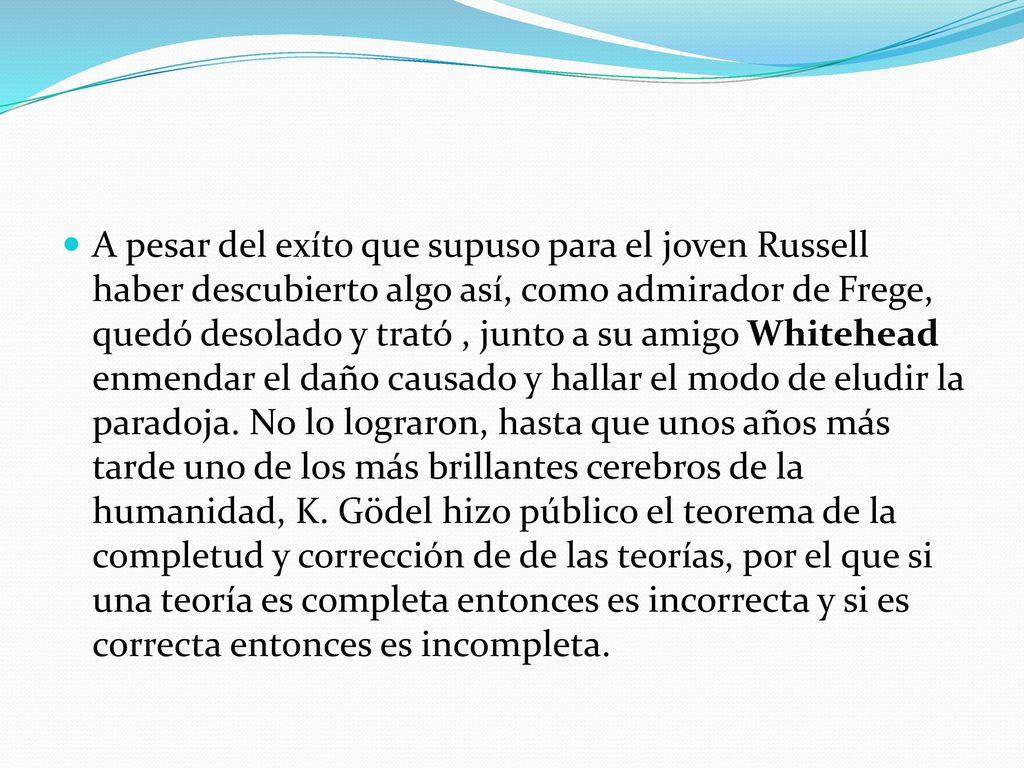 A pesar del exíto que supuso para el joven Russell haber descubierto algo así, como admirador de Frege, quedó desolado y trató , junto a su amigo Whitehead enmendar el daño causado y hallar el modo de eludir la paradoja.