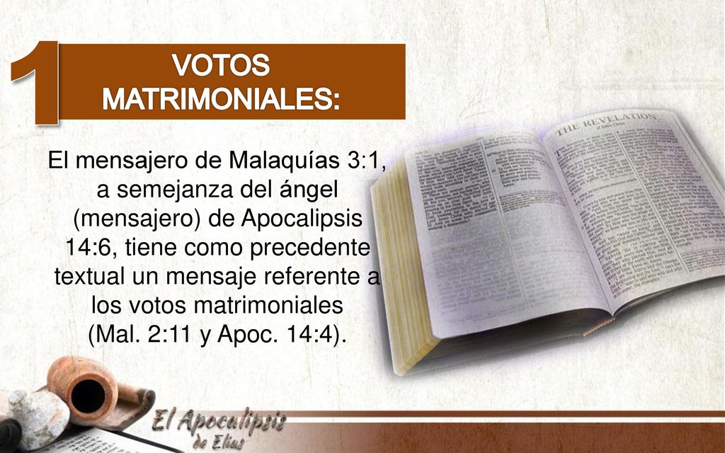 1 Votos. matrimoniales: El mensajero de Malaquías 3:1, a semejanza del ángel (mensajero) de Apocalipsis 14:6, tiene como precedente.