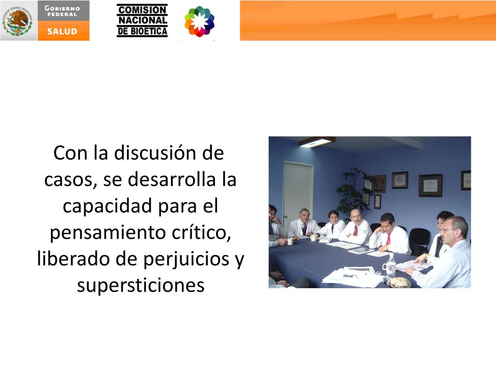 Con la discusión de casos, se desarrolla la capacidad para el pensamiento crítico, liberado de perjuicios y supersticiones