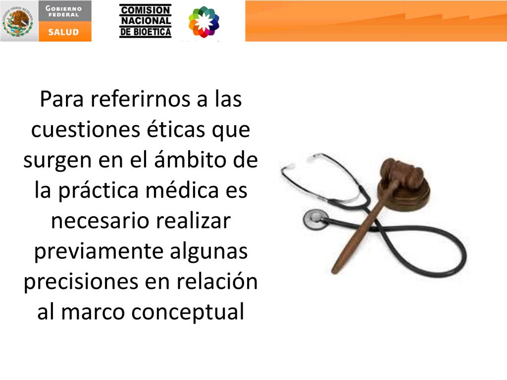 Para referirnos a las cuestiones éticas que surgen en el ámbito de la práctica médica es necesario realizar previamente algunas precisiones en relación al marco conceptual