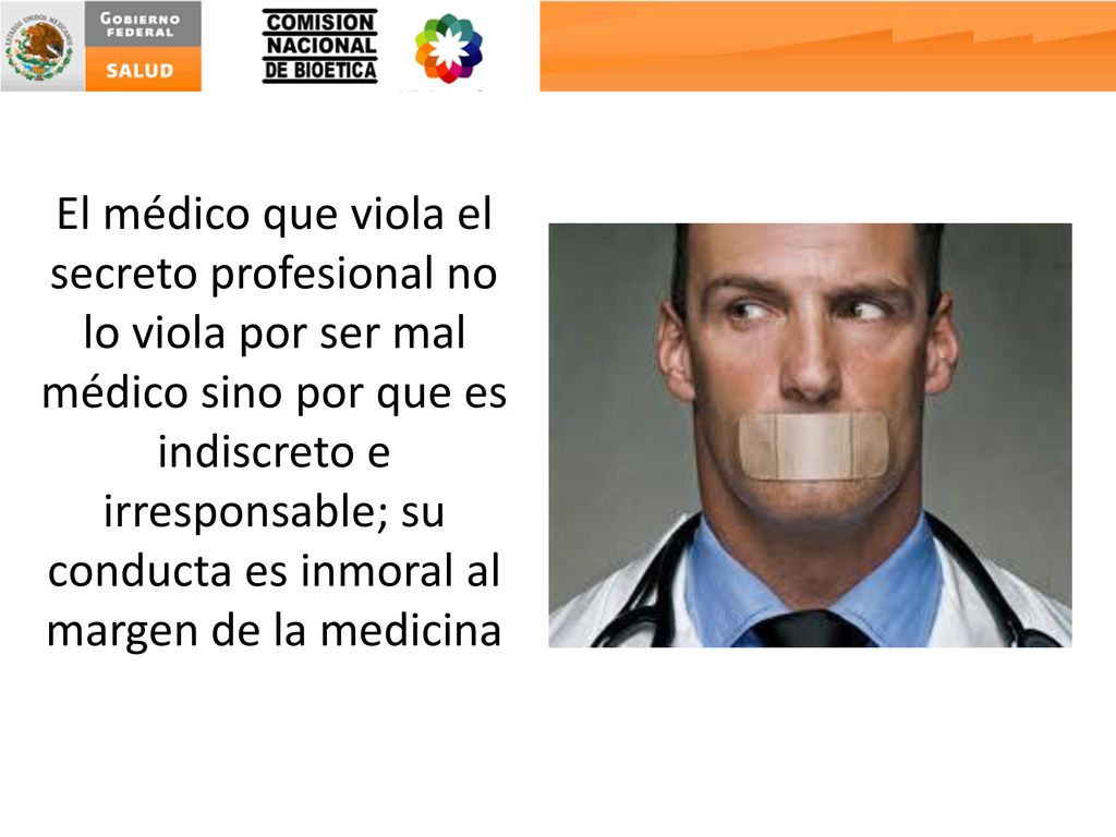 El médico que viola el secreto profesional no lo viola por ser mal médico sino por que es indiscreto e irresponsable; su conducta es inmoral al margen de la medicina
