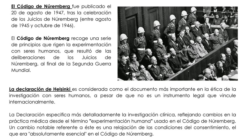 El Código de Núremberg fue publicado el 20 de agosto de 1947, tras la celebración de los Juicios de Núremberg (entre agosto de 1945 y octubre de 1946).