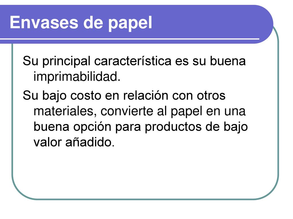 Envases de papel Su principal característica es su buena imprimabilidad.