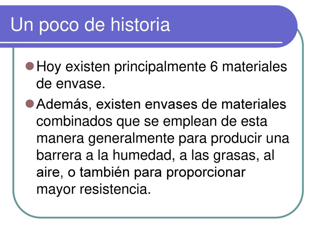 Un poco de historia Hoy existen principalmente 6 materiales de envase.