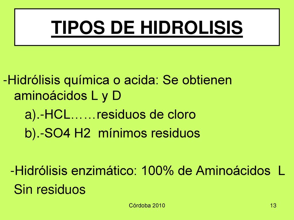 TIPOS DE HIDROLISIS -Hidrólisis química o acida: Se obtienen aminoácidos L y D. a).-HCL……residuos de cloro.