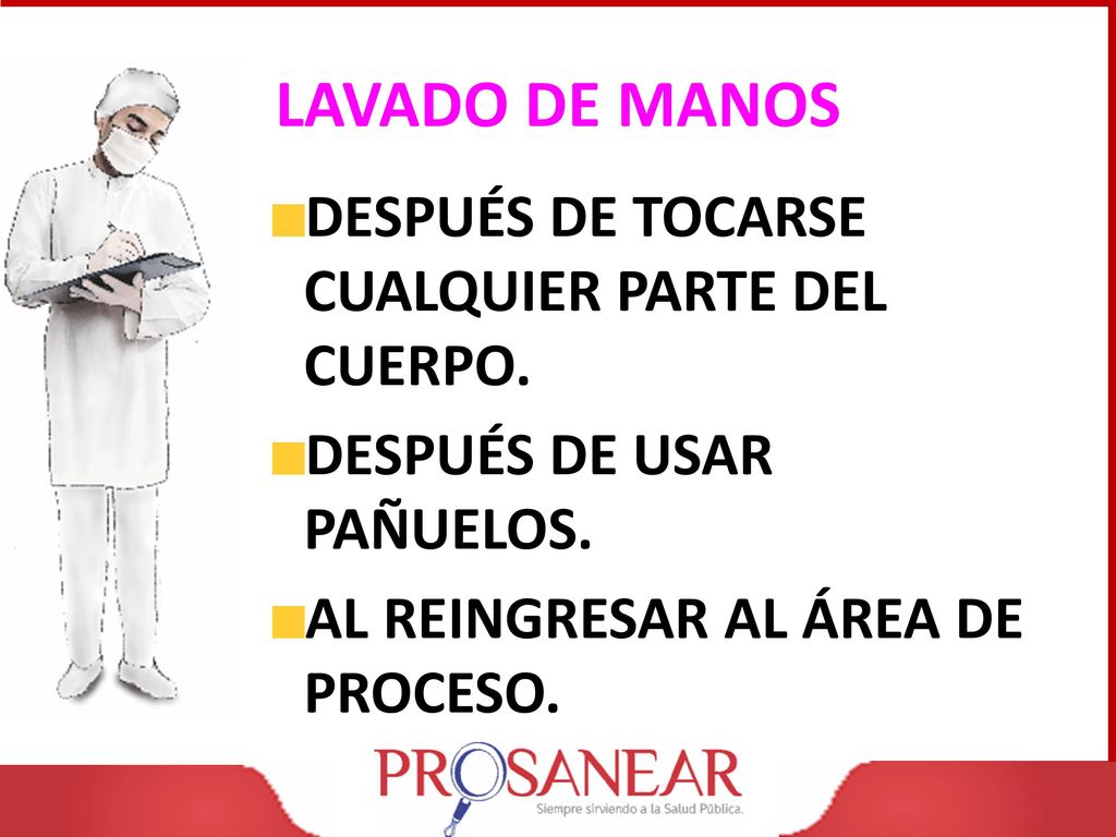 LAVADO DE MANOS DESPUÉS DE TOCARSE CUALQUIER PARTE DEL CUERPO.