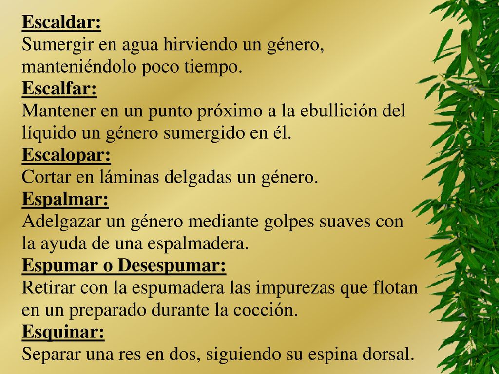 Escaldar: Sumergir en agua hirviendo un género, manteniéndolo poco tiempo. Escalfar: Mantener en un punto próximo a la ebullición del.