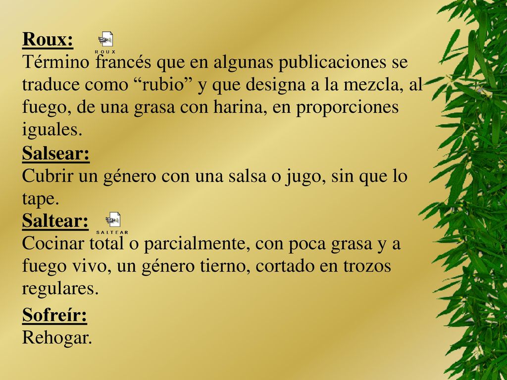 Roux: Término francés que en algunas publicaciones se. traduce como rubio y que designa a la mezcla, al.