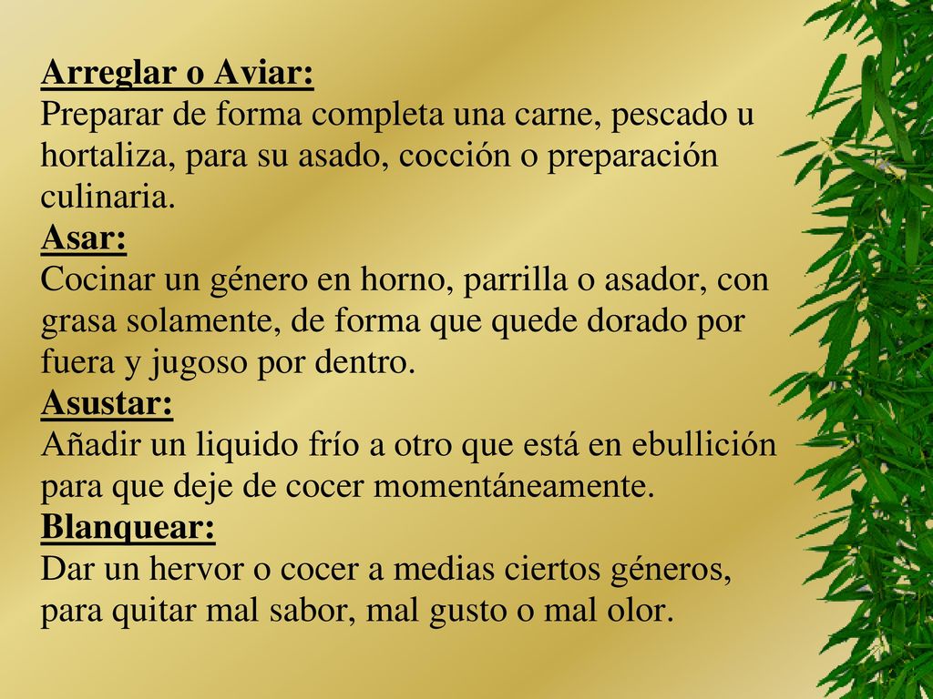 Arreglar o Aviar: Preparar de forma completa una carne, pescado u. hortaliza, para su asado, cocción o preparación.