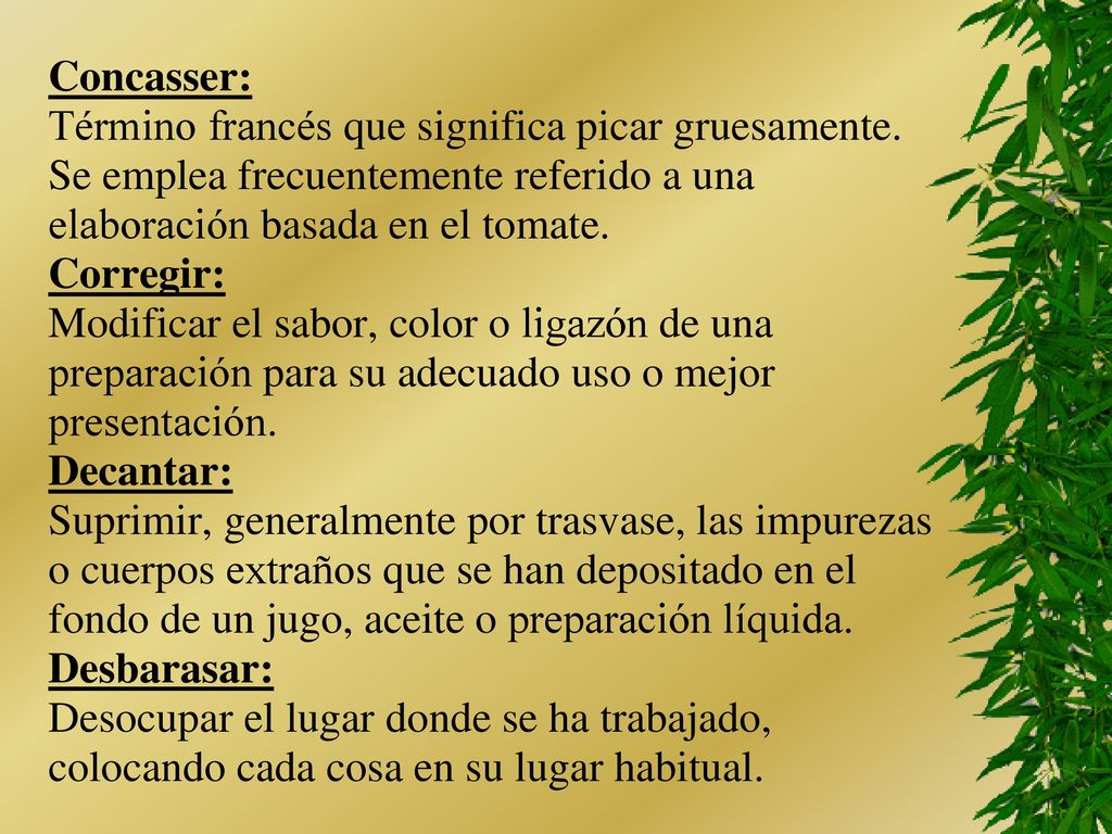 Concasser: Término francés que significa picar gruesamente. Se emplea frecuentemente referido a una.