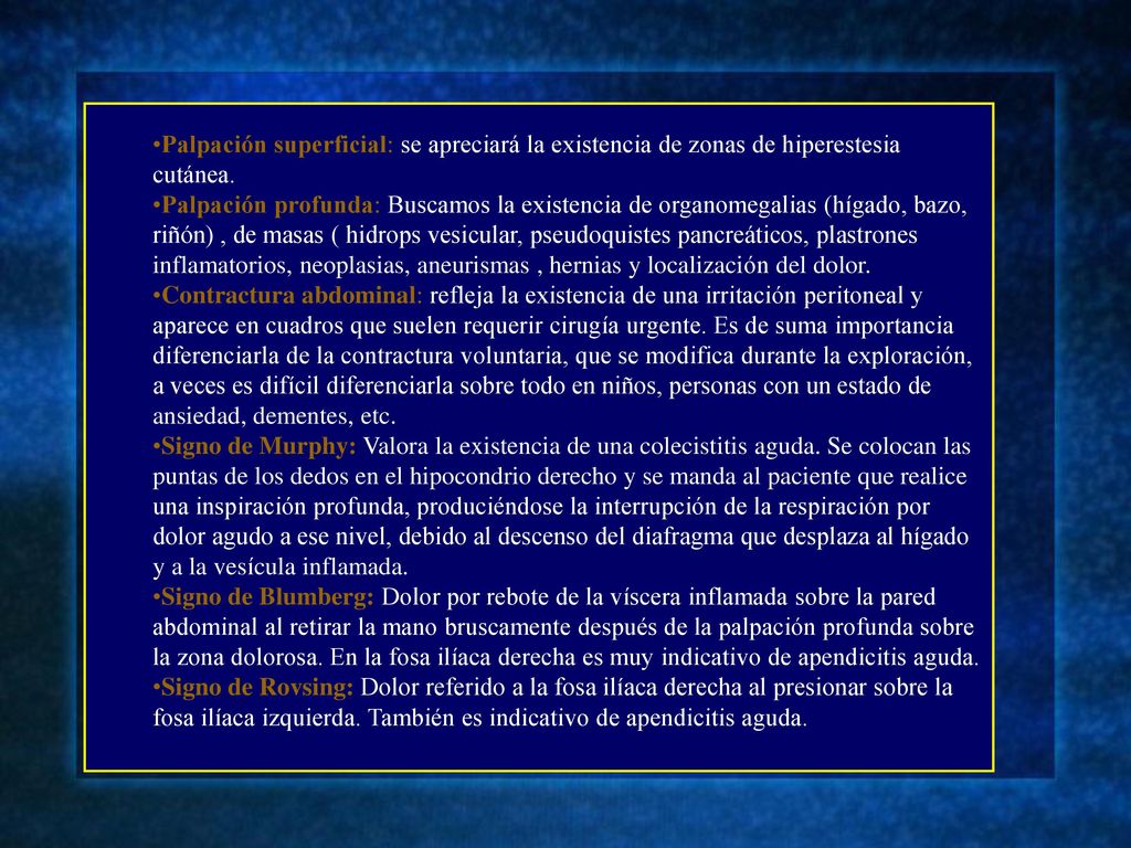 Palpación superficial: se apreciará la existencia de zonas de hiperestesia cutánea.
