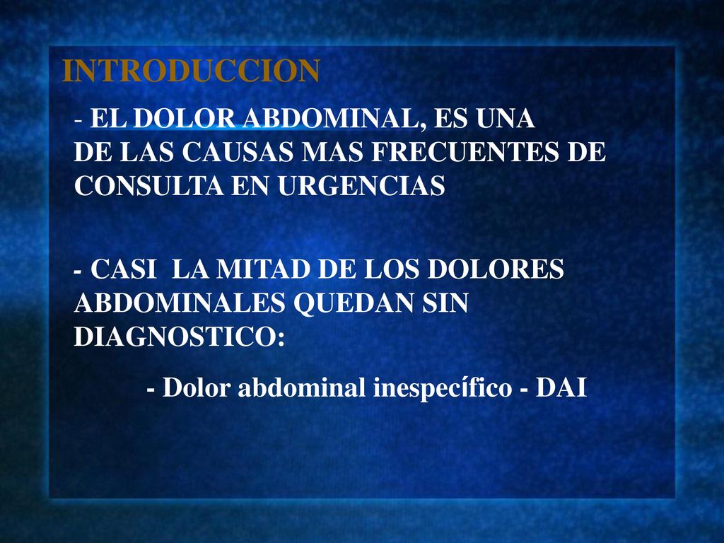 INTRODUCCION EL DOLOR ABDOMINAL, ES UNA DE LAS CAUSAS MAS FRECUENTES DE CONSULTA EN URGENCIAS.