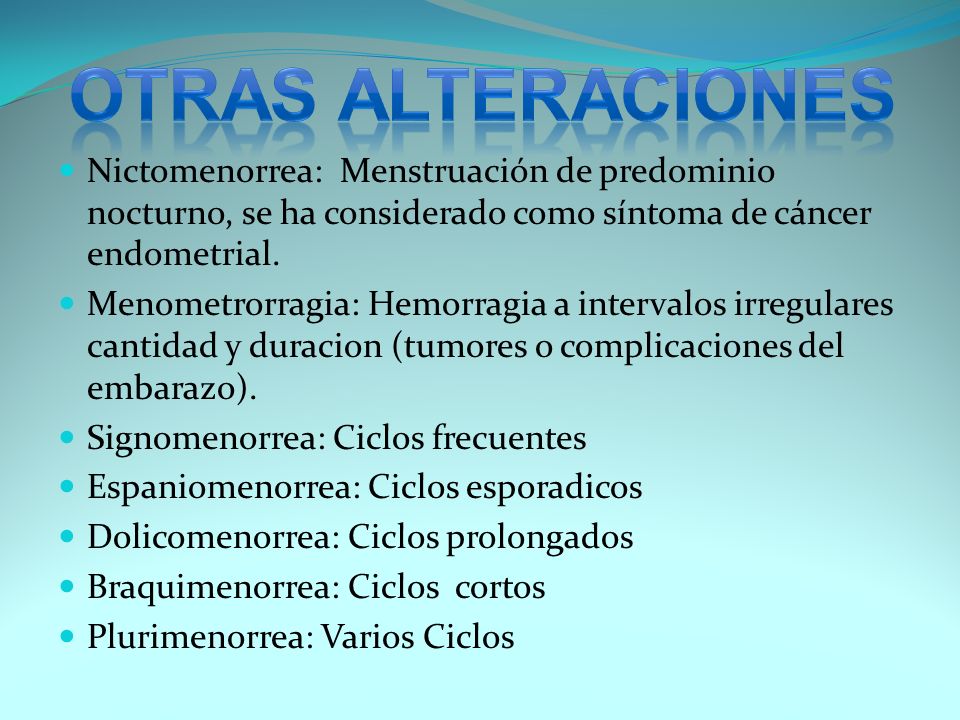 Nictomenorrea: Menstruación de predominio nocturno, se ha considerado como síntoma de cáncer endometrial.