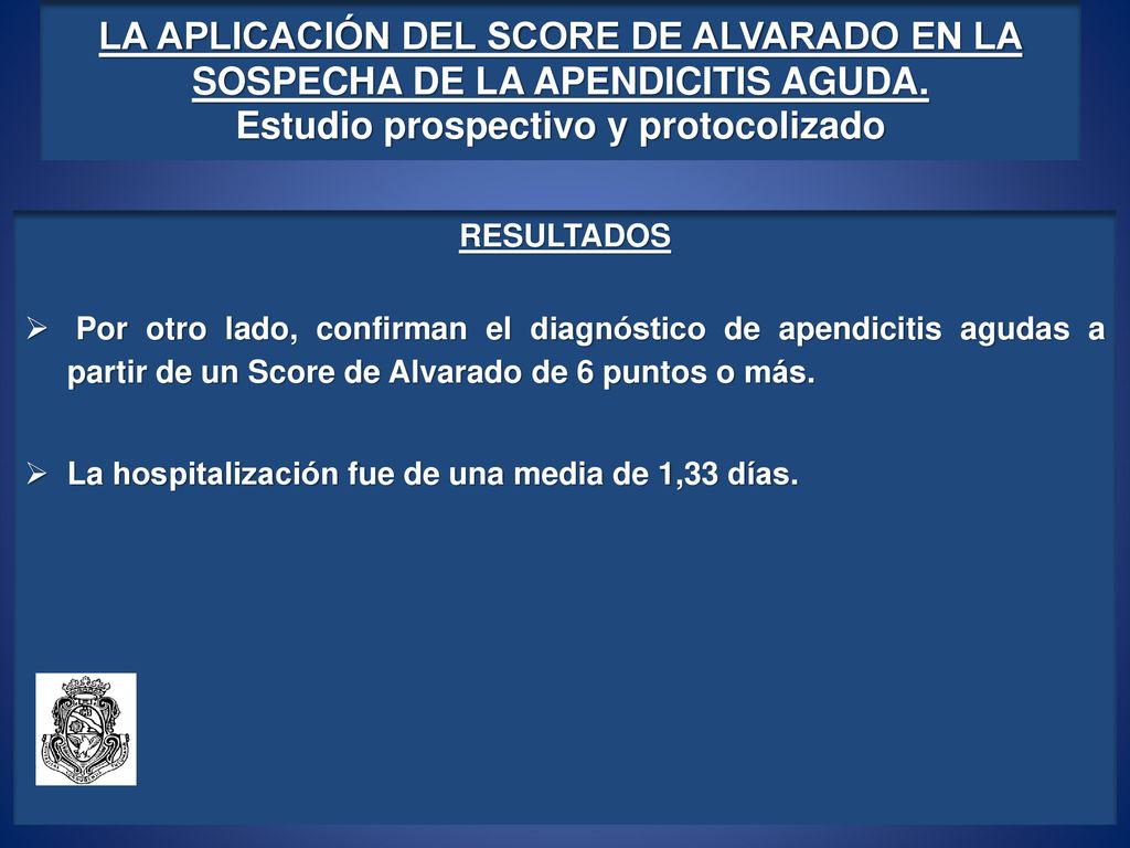 LA APLICACIÓN DEL SCORE DE ALVARADO EN LA SOSPECHA DE LA APENDICITIS AGUDA. Estudio prospectivo y protocolizado