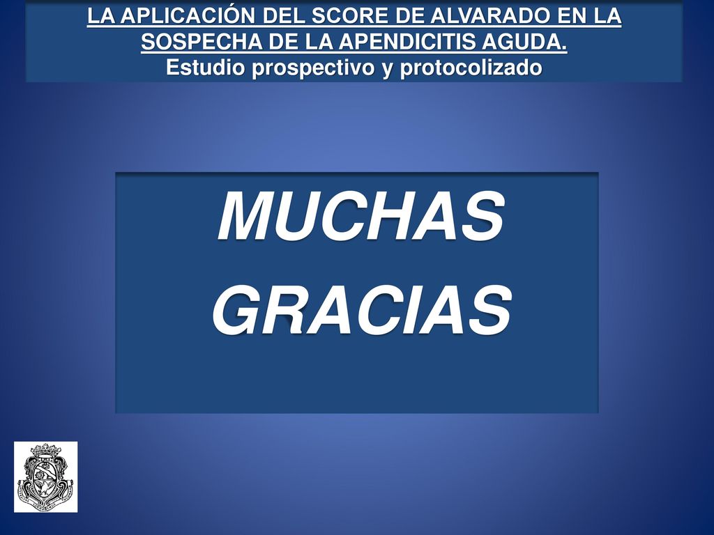 LA APLICACIÓN DEL SCORE DE ALVARADO EN LA SOSPECHA DE LA APENDICITIS AGUDA. Estudio prospectivo y protocolizado