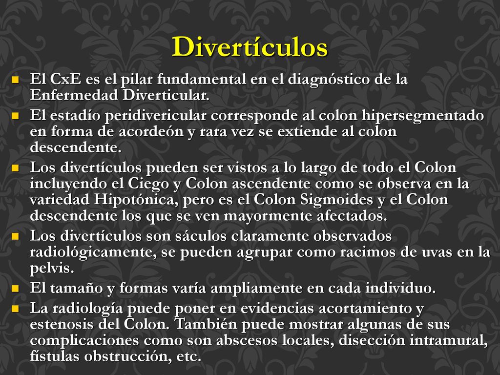 Divertículos El CxE es el pilar fundamental en el diagnóstico de la Enfermedad Diverticular.