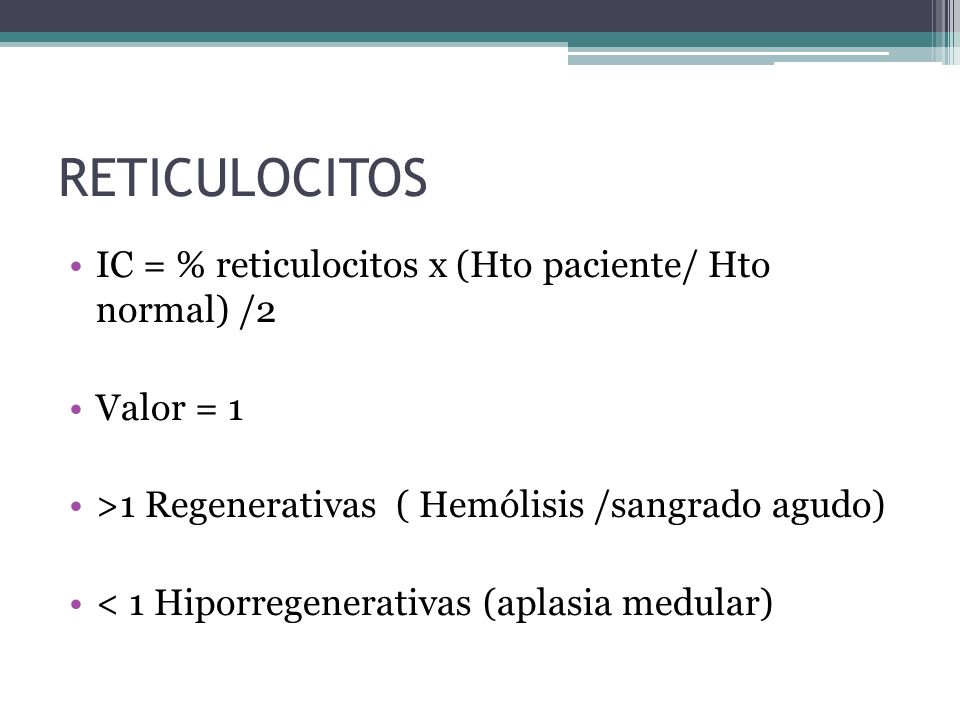 RETICULOCITOS IC = % reticulocitos x (Hto paciente/ Hto normal) /2