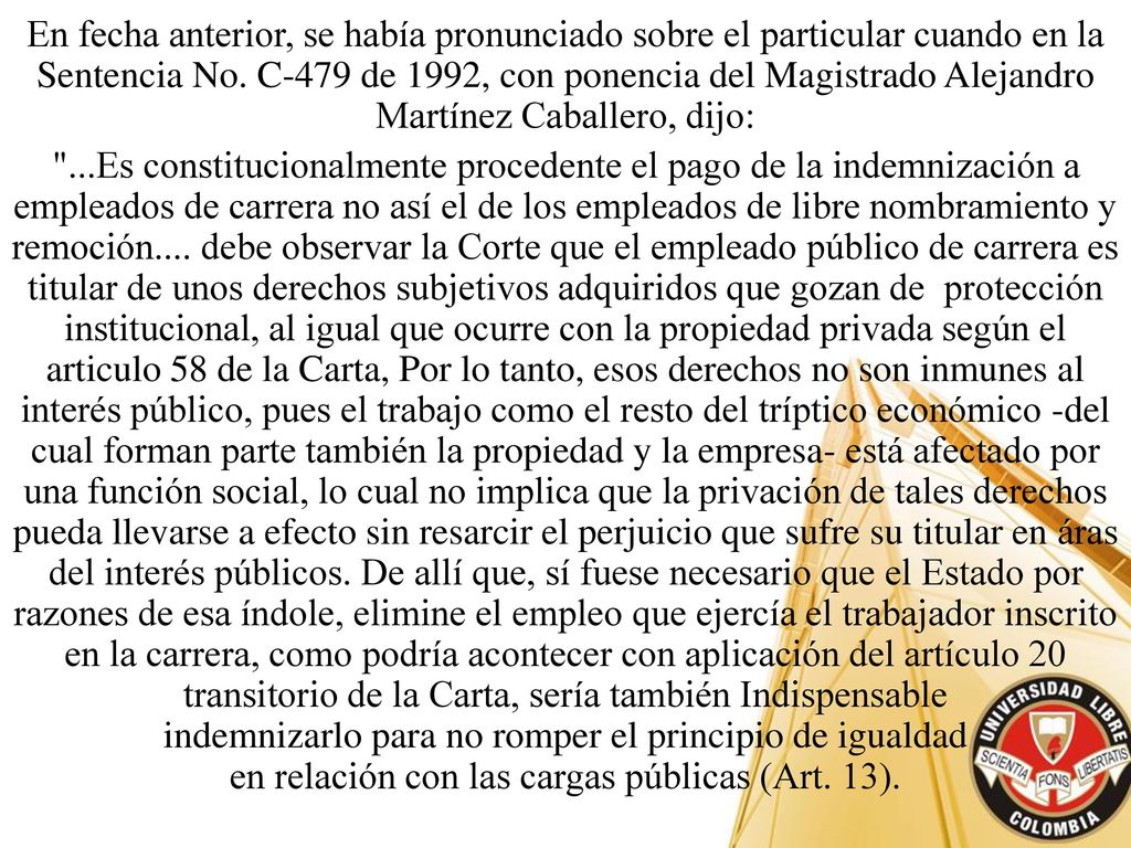En fecha anterior, se había pronunciado sobre el particular cuando en la Sentencia No. C-479 de 1992, con ponencia del Magistrado Alejandro Martínez Caballero, dijo: