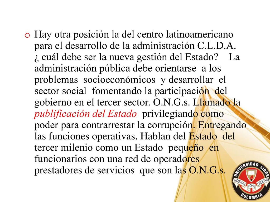 Hay otra posición la del centro latinoamericano para el desarrollo de la administración C.L.D.A.