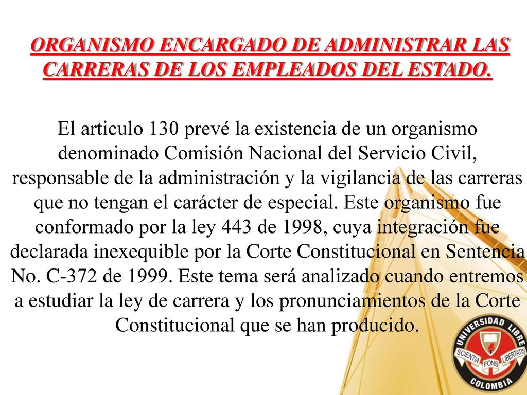 ORGANISMO ENCARGADO DE ADMINISTRAR LAS CARRERAS DE LOS EMPLEADOS DEL ESTADO.