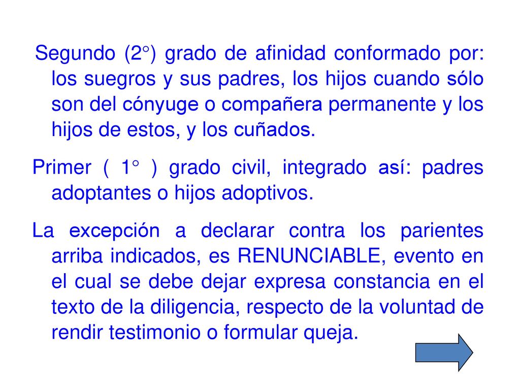 Segundo (2°) grado de afinidad conformado por: los suegros y sus padres, los hijos cuando sólo son del cónyuge o compañera permanente y los hijos de estos, y los cuñados.