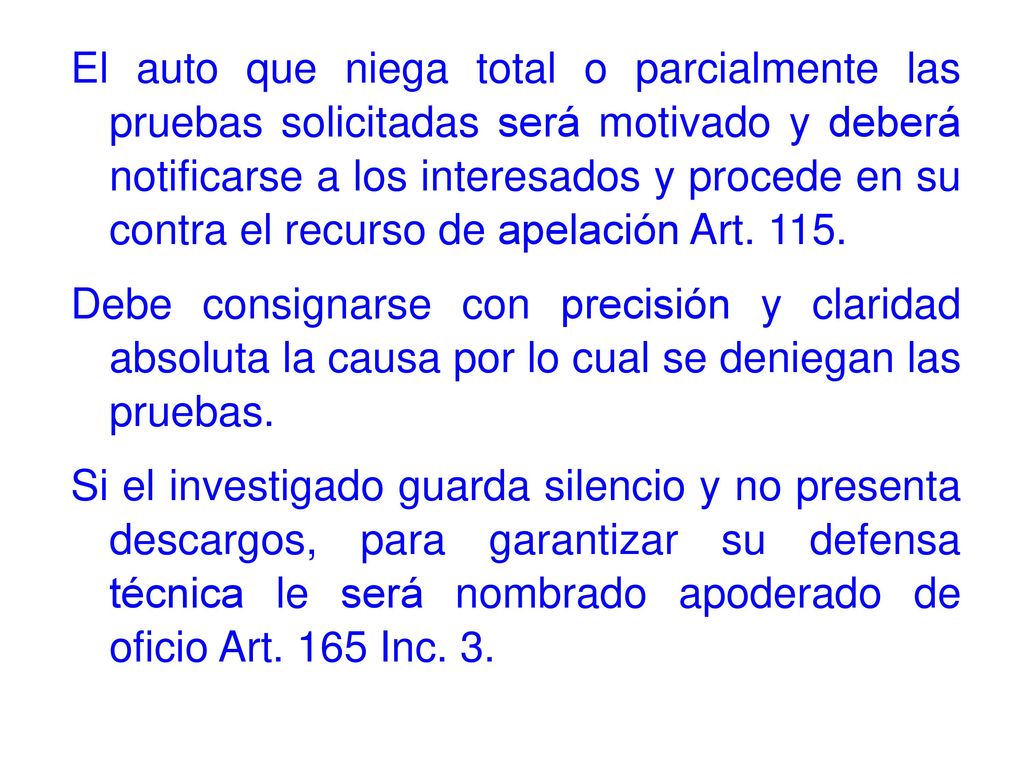 El auto que niega total o parcialmente las pruebas solicitadas será motivado y deberá notificarse a los interesados y procede en su contra el recurso de apelación Art.