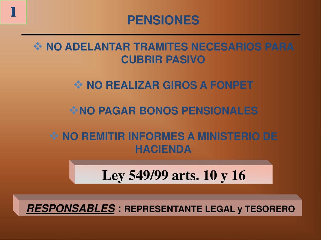 1 PENSIONES. NO ADELANTAR TRAMITES NECESARIOS PARA CUBRIR PASIVO. NO REALIZAR GIROS A FONPET. NO PAGAR BONOS PENSIONALES.