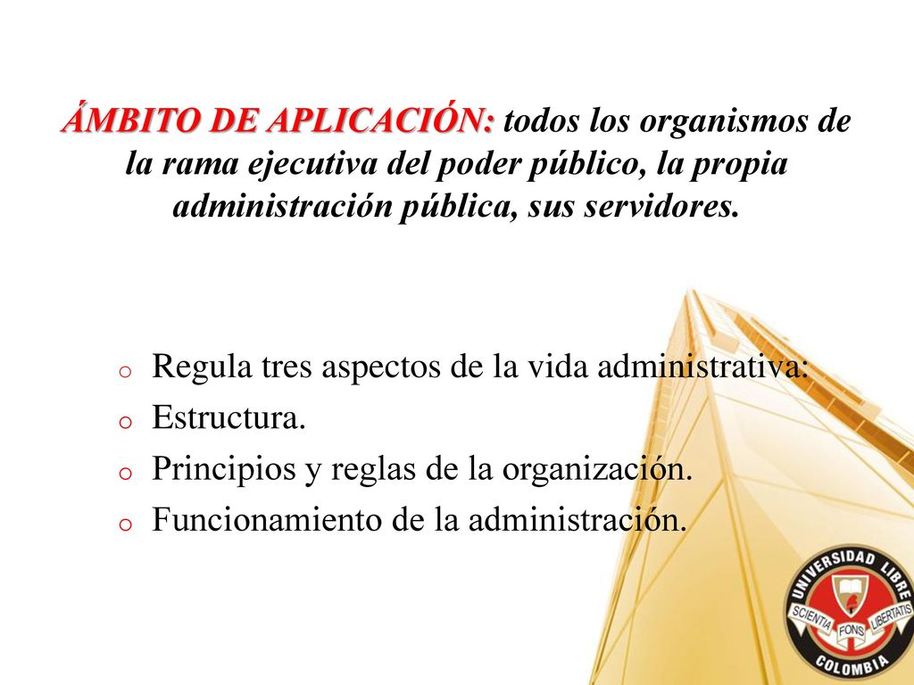 ÁMBITO DE APLICACIÓN: todos los organismos de la rama ejecutiva del poder público, la propia administración pública, sus servidores.