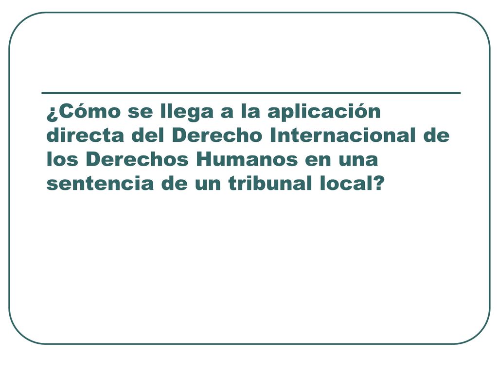 ¿Cómo se llega a la aplicación directa del Derecho Internacional de los Derechos Humanos en una sentencia de un tribunal local