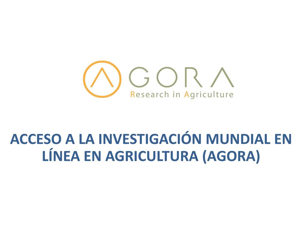 Acceso A LA INVESTIGACIÓN MUNDIAL EN LÍNEA en AgriculturA (AGORA)