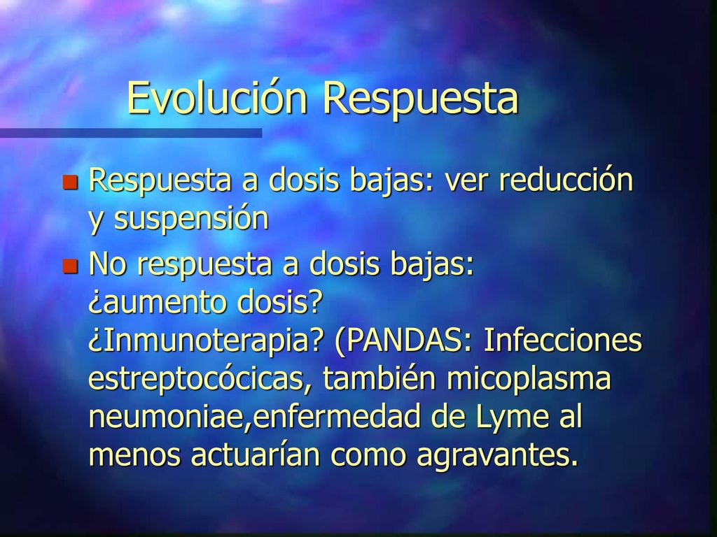 Evolución Respuesta Respuesta a dosis bajas: ver reducción y suspensión.