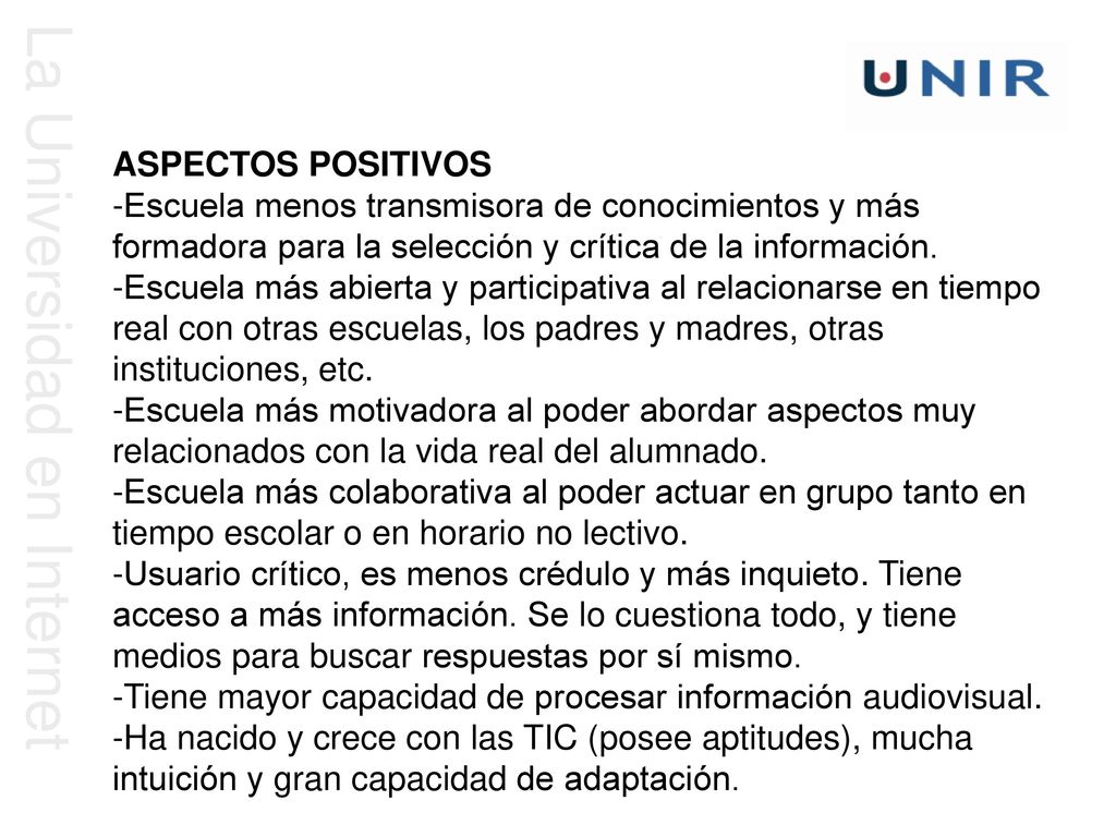 ASPECTOS POSITIVOS -Escuela menos transmisora de conocimientos y más formadora para la selección y crítica de la información.