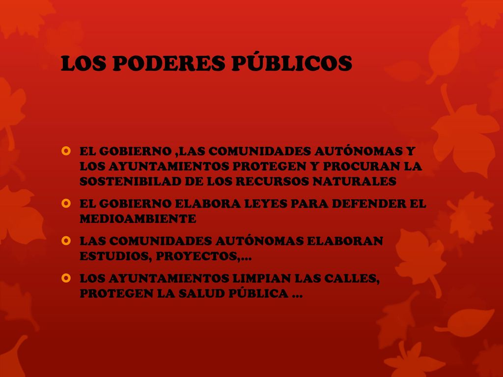 LOS PODERES PÚBLICOS EL GOBIERNO ,LAS COMUNIDADES AUTÓNOMAS Y LOS AYUNTAMIENTOS PROTEGEN Y PROCURAN LA SOSTENIBILAD DE LOS RECURSOS NATURALES.