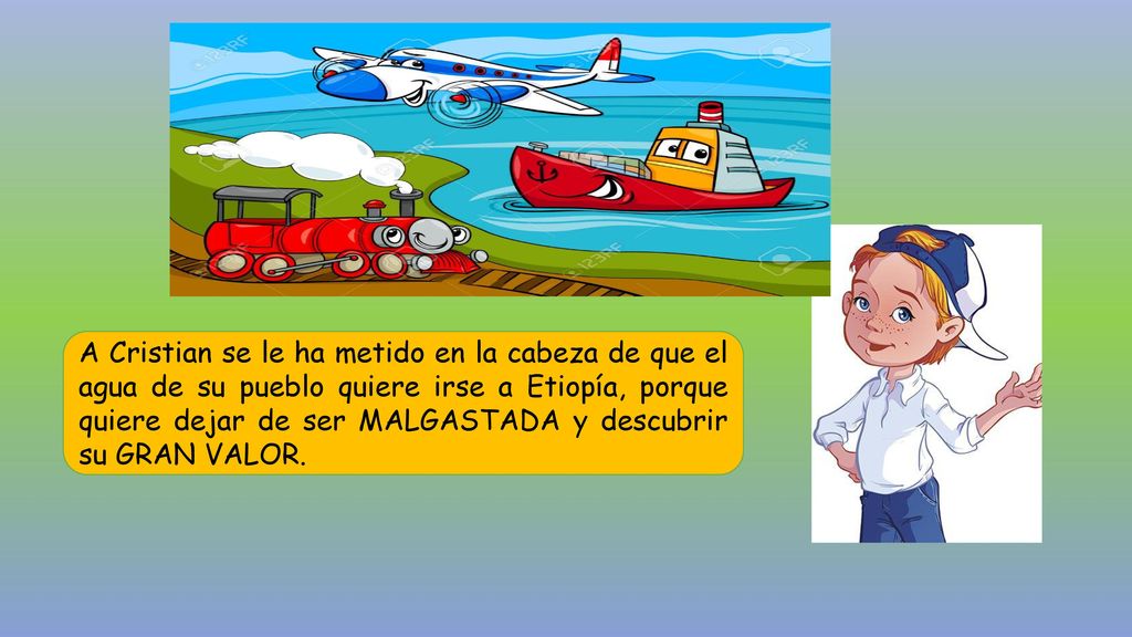 A Cristian se le ha metido en la cabeza de que el agua de su pueblo quiere irse a Etiopía, porque quiere dejar de ser MALGASTADA y descubrir su GRAN VALOR.
