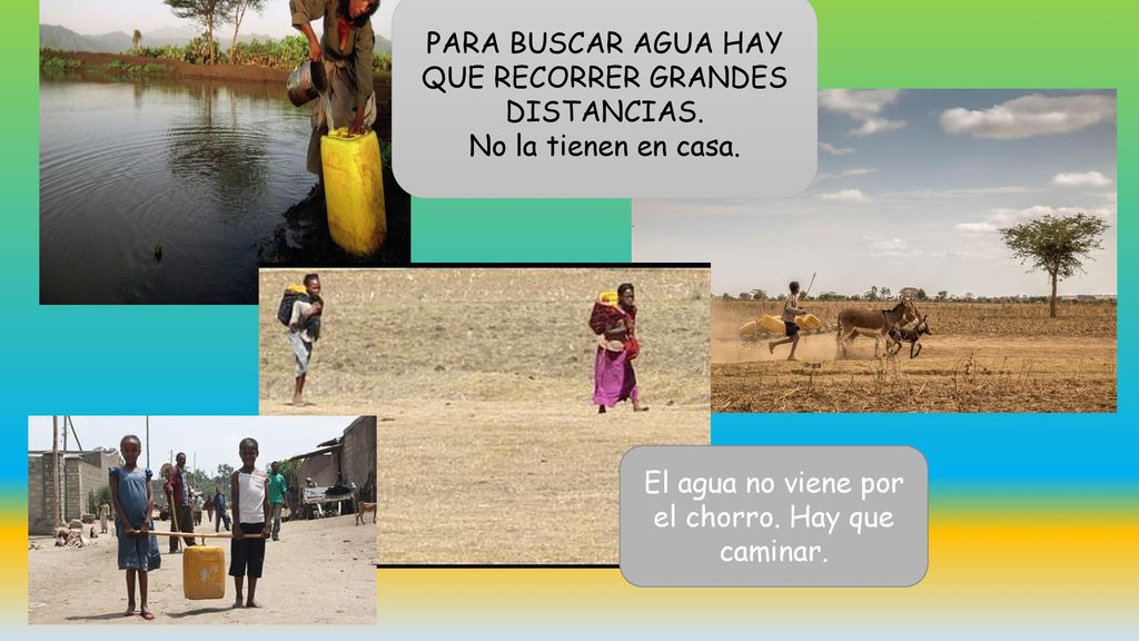 PARA BUSCAR AGUA HAY QUE RECORRER GRANDES DISTANCIAS.