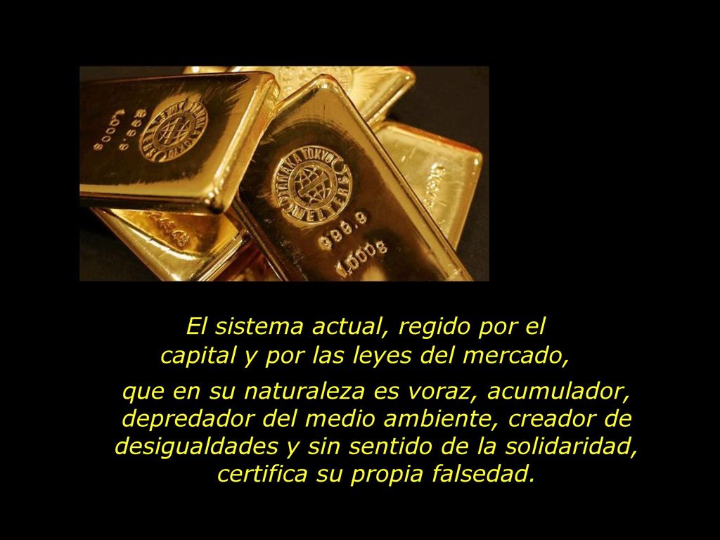 El sistema actual, regido por el capital y por las leyes del mercado,