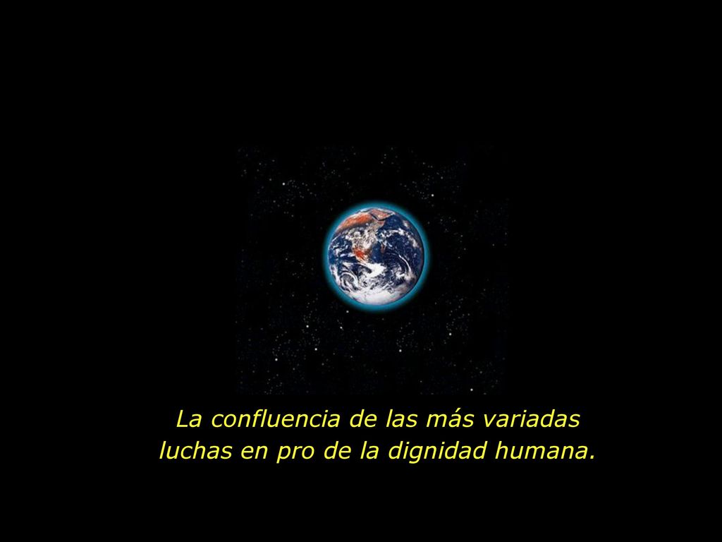 La confluencia de las más variadas luchas en pro de la dignidad humana.