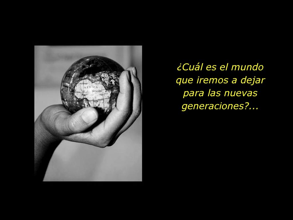¿Cuál es el mundo que iremos a dejar para las nuevas generaciones ...