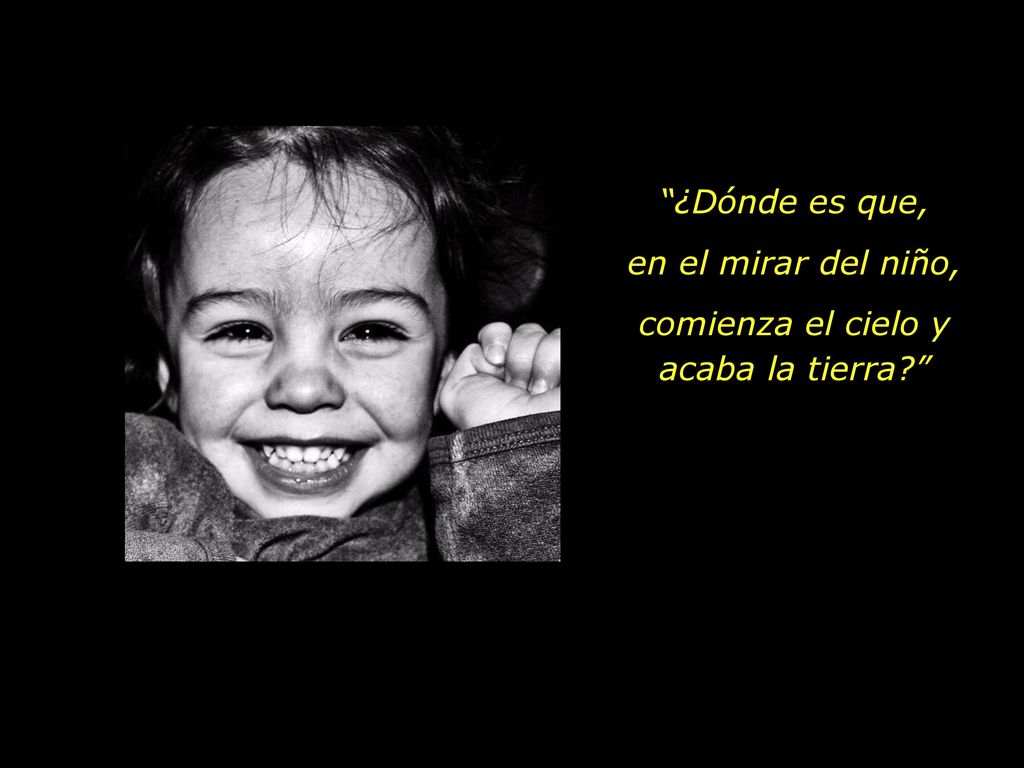 ¿Dónde es que, en el mirar del niño, comienza el cielo y acaba la tierra