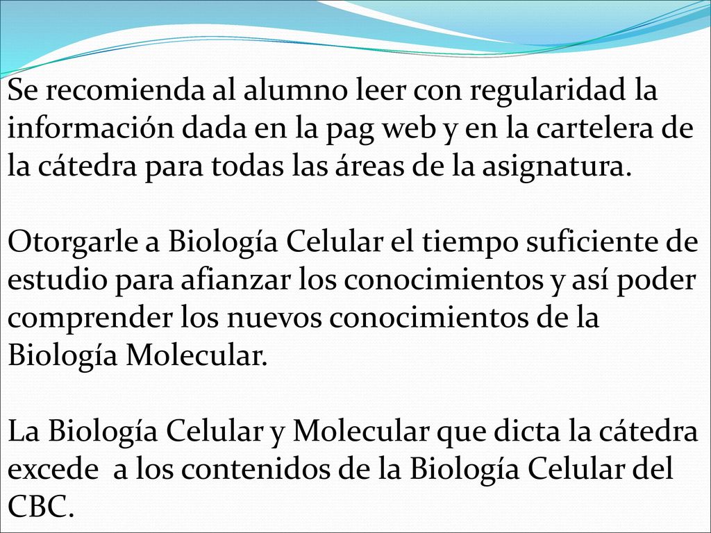 Se recomienda al alumno leer con regularidad la información dada en la pag web y en la cartelera de la cátedra para todas las áreas de la asignatura.