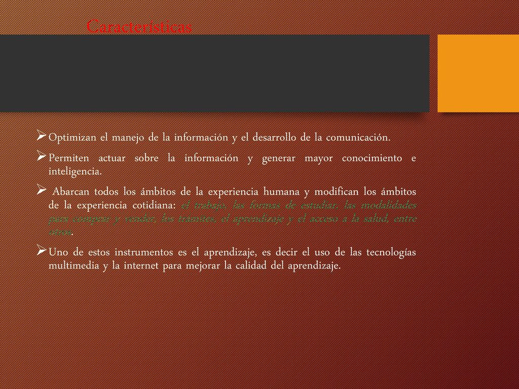 Características Optimizan el manejo de la información y el desarrollo de la comunicación.
