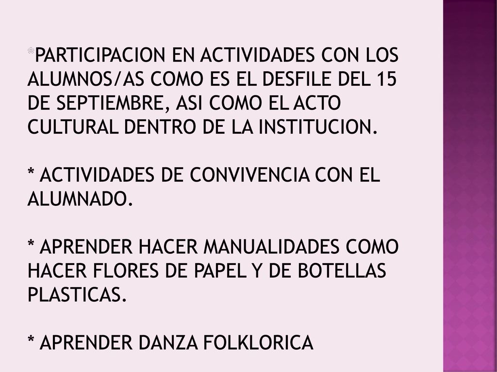 *PARTICIPACION EN ACTIVIDADES CON LOS ALUMNOS/AS COMO ES EL DESFILE DEL 15 DE SEPTIEMBRE, ASI COMO EL ACTO CULTURAL DENTRO DE LA INSTITUCION.