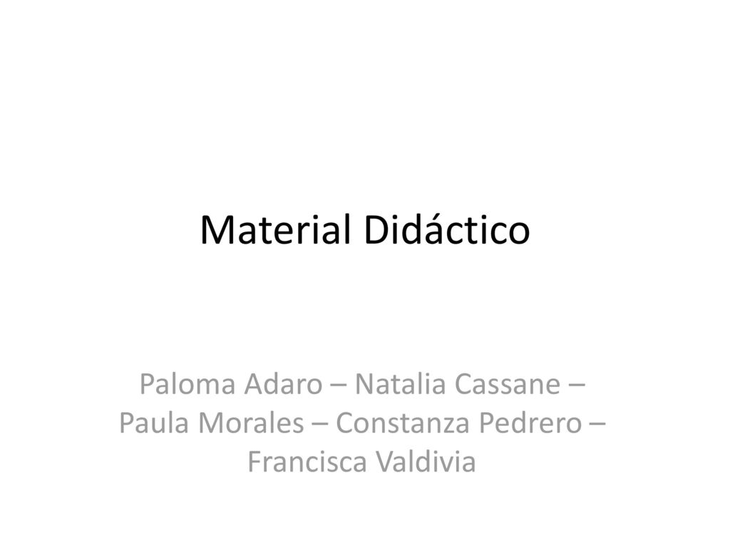 Material Didáctico Paloma Adaro – Natalia Cassane – Paula Morales – Constanza Pedrero – Francisca Valdivia.