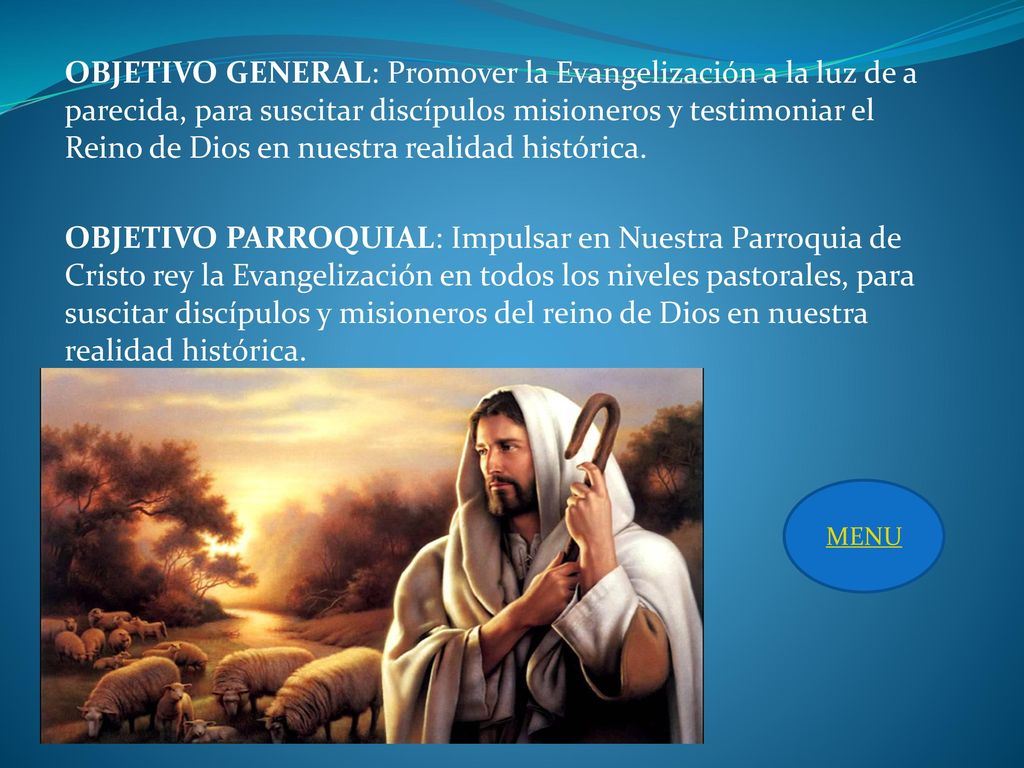 OBJETIVO GENERAL: Promover la Evangelización a la luz de a parecida, para suscitar discípulos misioneros y testimoniar el Reino de Dios en nuestra realidad histórica.