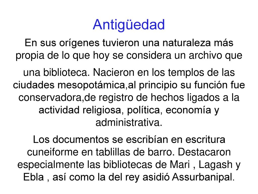 Antigüedad En sus orígenes tuvieron una naturaleza más propia de lo que hoy se considera un archivo que.