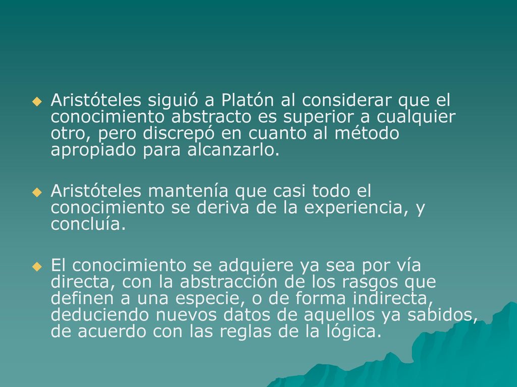 Aristóteles siguió a Platón al considerar que el conocimiento abstracto es superior a cualquier otro, pero discrepó en cuanto al método apropiado para alcanzarlo.