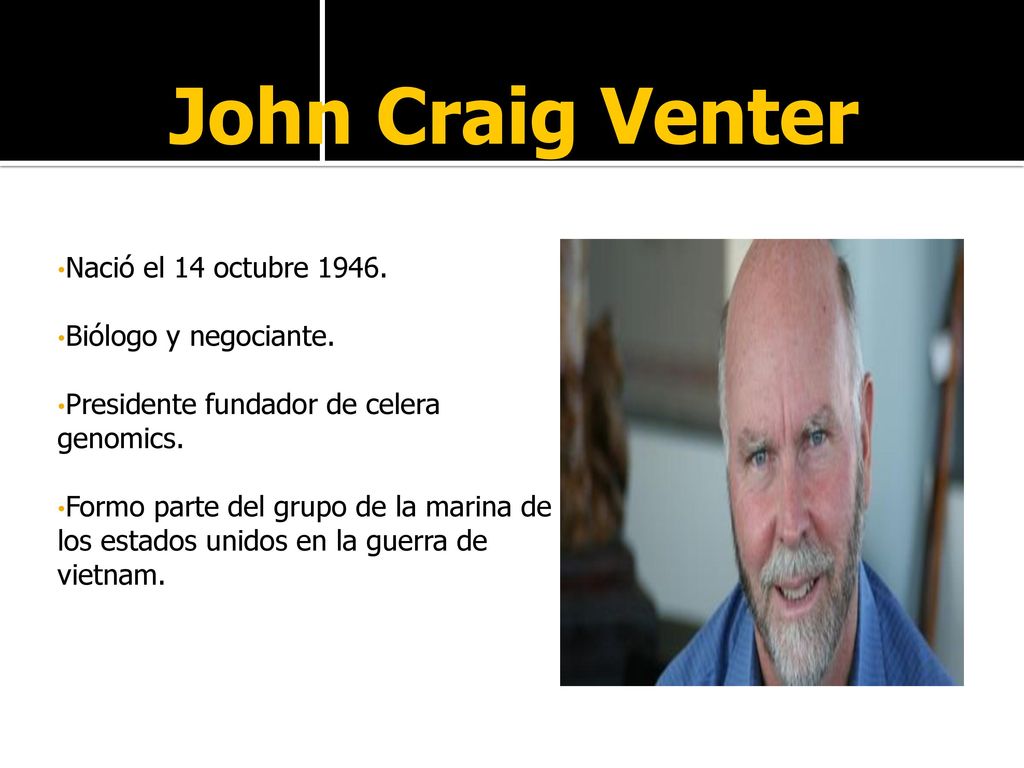 John Craig Venter Nació el 14 octubre Biólogo y negociante.