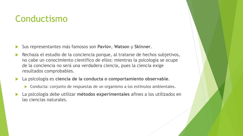 Conductismo Sus representantes más famosos son Pavlov, Watson y Skinner.