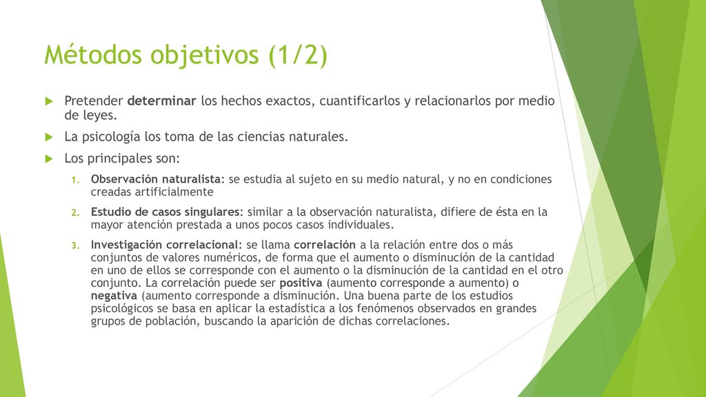 Métodos objetivos (1/2) Pretender determinar los hechos exactos, cuantificarlos y relacionarlos por medio de leyes.