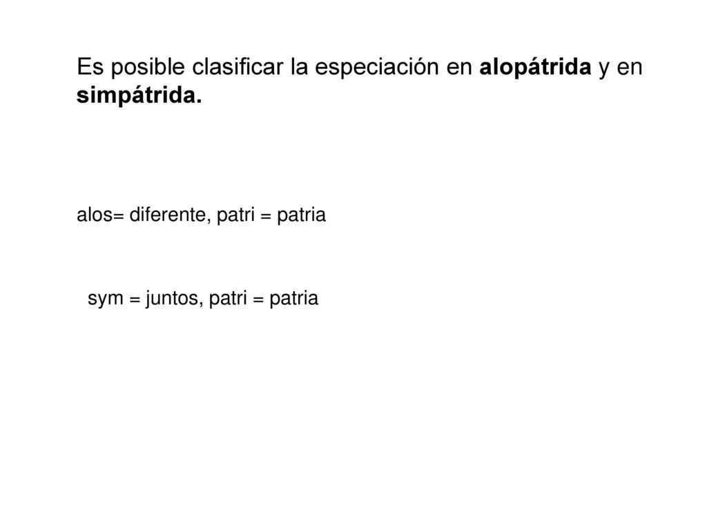 Es posible clasificar la especiación en alopátrida y en simpátrida.